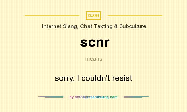 What does scnr mean? It stands for sorry, I couldn`t resist