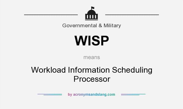 What does WISP mean? It stands for Workload Information Scheduling Processor