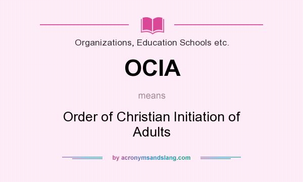 What does OCIA mean? It stands for Order of Christian Initiation of Adults