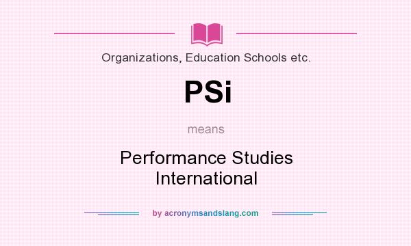 What does PSi mean? It stands for Performance Studies International