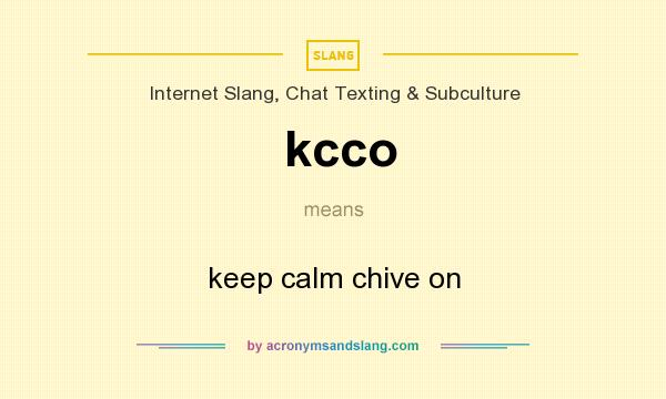 What does kcco mean? It stands for keep calm chive on