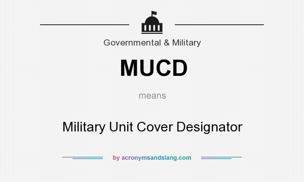 What does MUCD mean? It stands for Military Unit Cover Designator