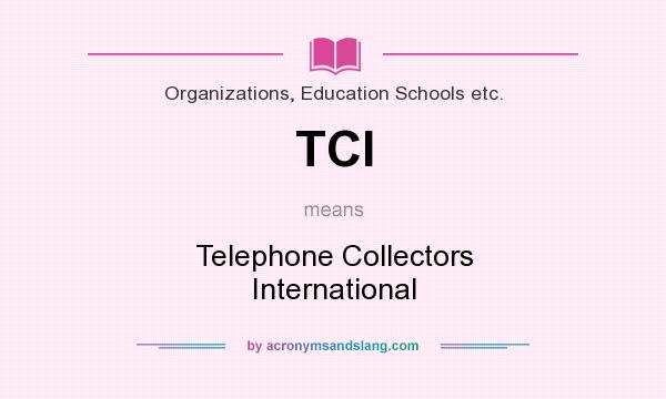 What does TCI mean? It stands for Telephone Collectors International