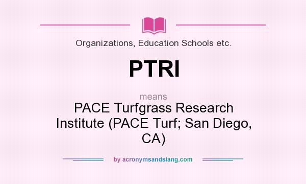 What does PTRI mean? It stands for PACE Turfgrass Research Institute (PACE Turf; San Diego, CA)