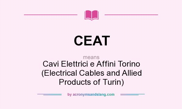 What does CEAT mean? It stands for Cavi Elettrici e Affini Torino (Electrical Cables and Allied Products of Turin)