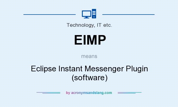 What does EIMP mean? It stands for Eclipse Instant Messenger Plugin (software)