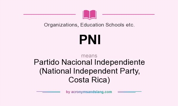 What does PNI mean? It stands for Partido Nacional Independiente (National Independent Party, Costa Rica)