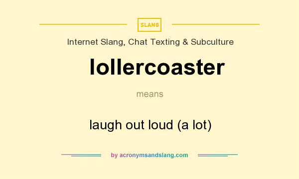 What does lollercoaster mean? It stands for laugh out loud (a lot)