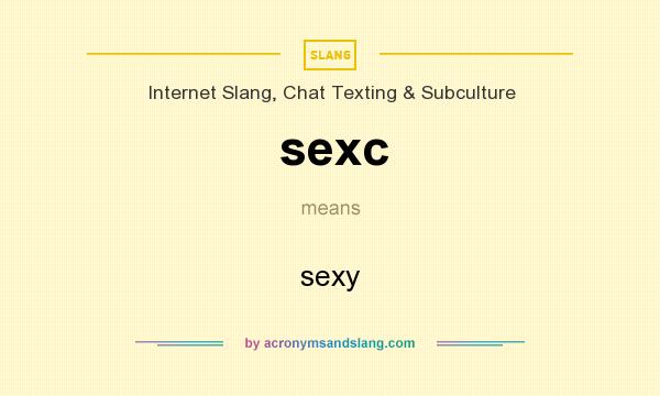 What does sexc mean? It stands for sexy