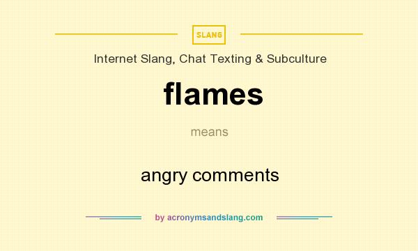 What does flames mean? It stands for angry comments