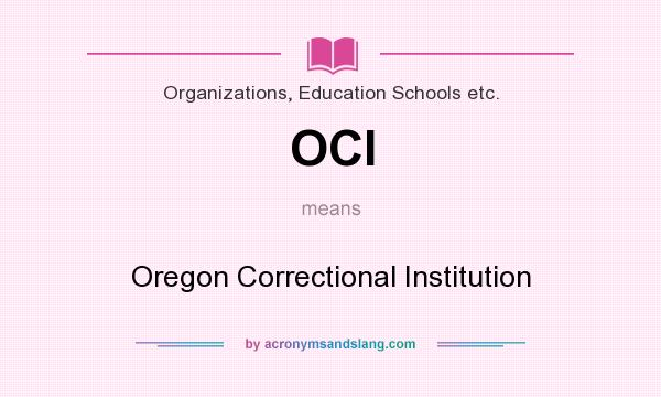 What does OCI mean? It stands for Oregon Correctional Institution