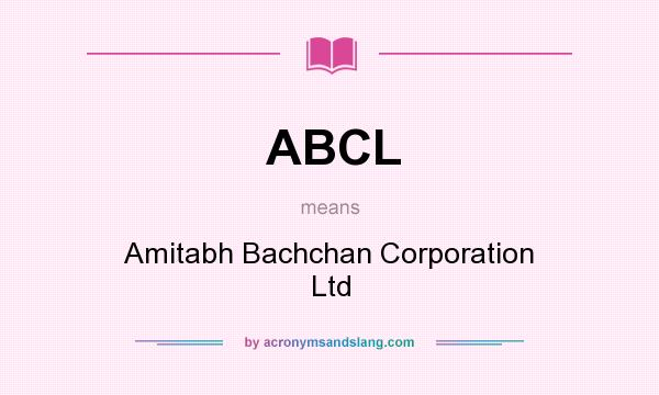 What does ABCL mean? It stands for Amitabh Bachchan Corporation Ltd