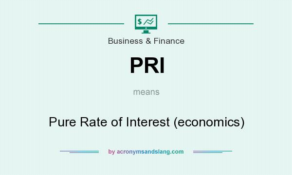 What does PRI mean? It stands for Pure Rate of Interest (economics)