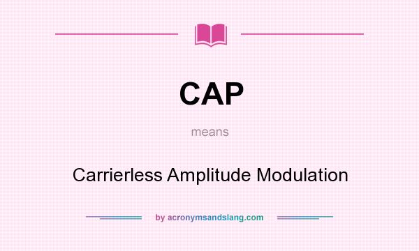 What does CAP mean? It stands for Carrierless Amplitude Modulation