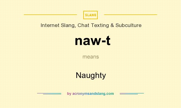 What does naw-t mean? It stands for Naughty