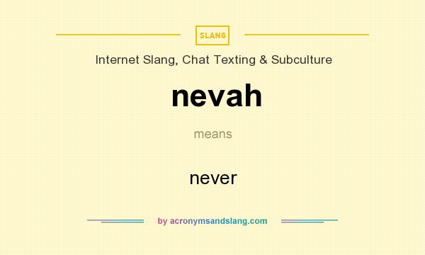 What does nevah mean? It stands for never