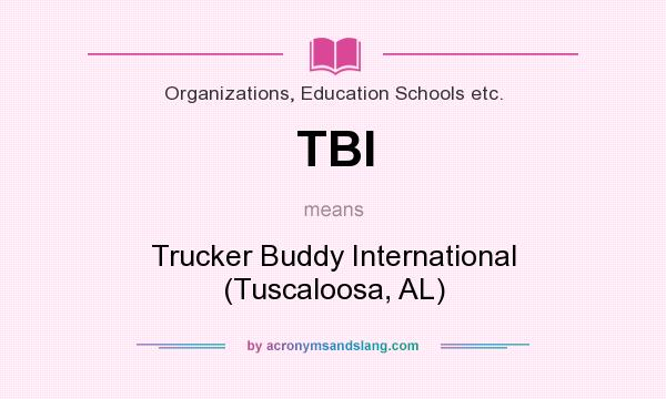 What does TBI mean? It stands for Trucker Buddy International (Tuscaloosa, AL)