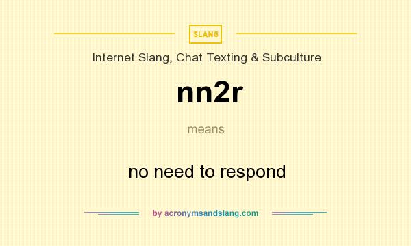 What does nn2r mean? It stands for no need to respond