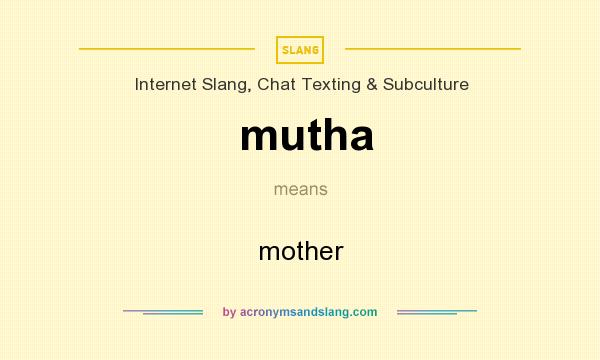 What does mutha mean? It stands for mother