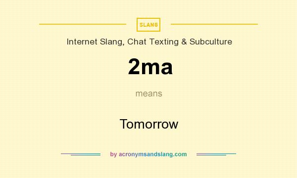 What does 2ma mean? It stands for Tomorrow