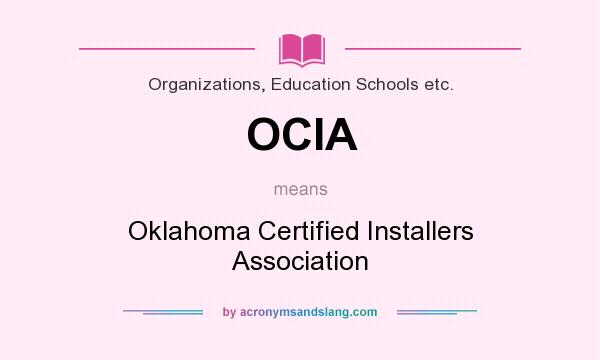 What does OCIA mean? It stands for Oklahoma Certified Installers Association