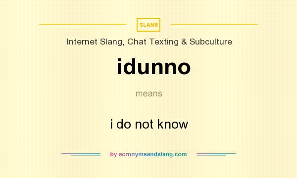 What does idunno mean? It stands for i do not know