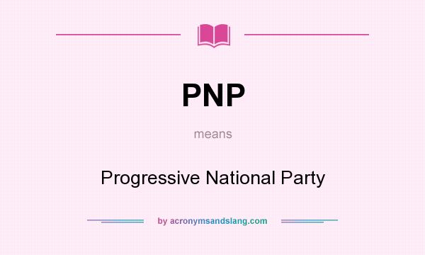 What does PNP mean? It stands for Progressive National Party
