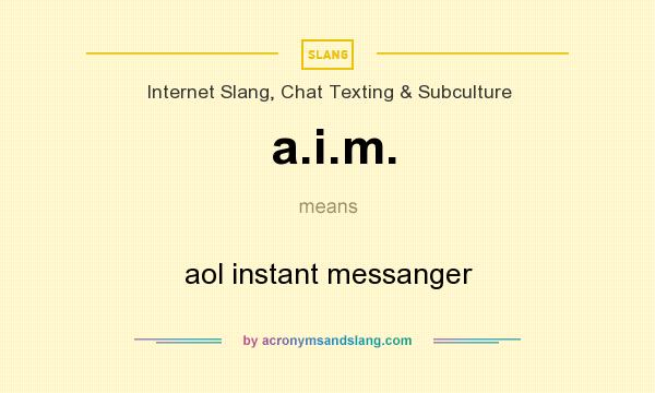 What does a.i.m. mean? It stands for aol instant messanger