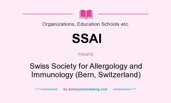 What does SSAI mean? It stands for Swiss Society for Allergology and Immunology (Bern, Switzerland)