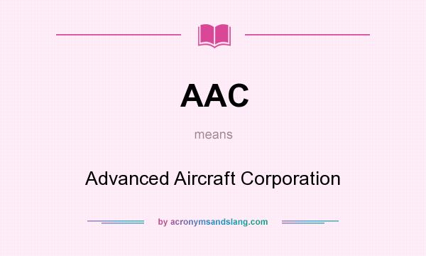 What does AAC mean? It stands for Advanced Aircraft Corporation