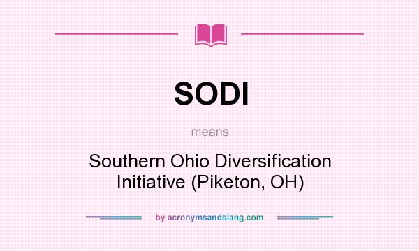What does SODI mean? It stands for Southern Ohio Diversification Initiative (Piketon, OH)