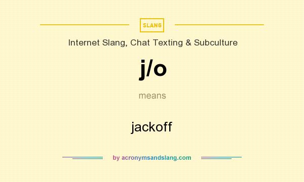 What does j/o mean? It stands for jackoff