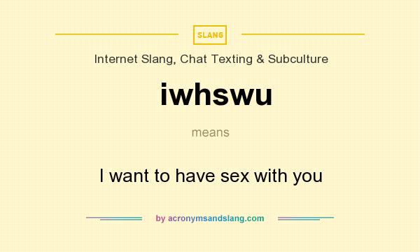 What does iwhswu mean? It stands for I want to have sex with you