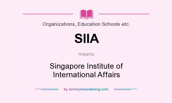 What does SIIA mean? It stands for Singapore Institute of International Affairs