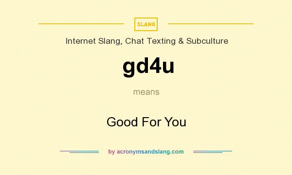 What does gd4u mean? It stands for Good For You