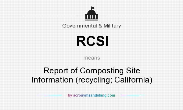 What does RCSI mean? It stands for Report of Composting Site Information (recycling; California)