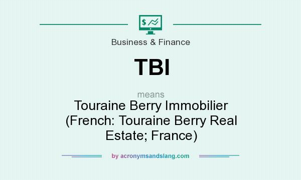 What does TBI mean? It stands for Touraine Berry Immobilier (French: Touraine Berry Real Estate; France)