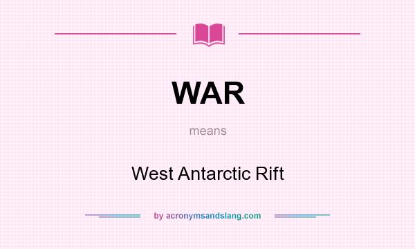 What does WAR mean? It stands for West Antarctic Rift