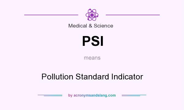 What does PSI mean? It stands for Pollution Standard Indicator