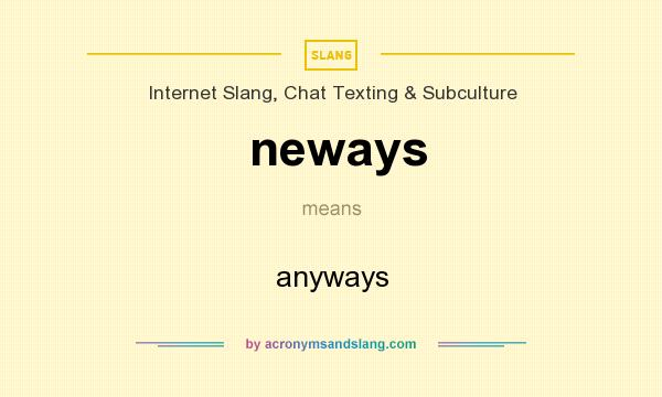 What does neways mean? It stands for anyways
