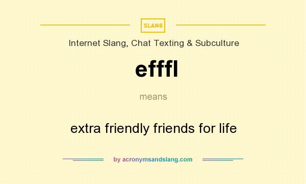 What does efffl mean? It stands for extra friendly friends for life