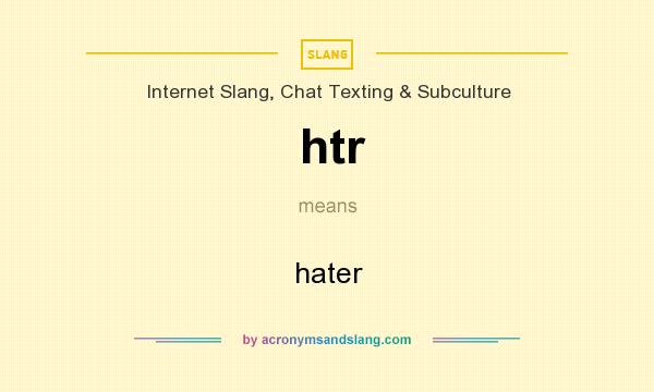 What does htr mean? It stands for hater