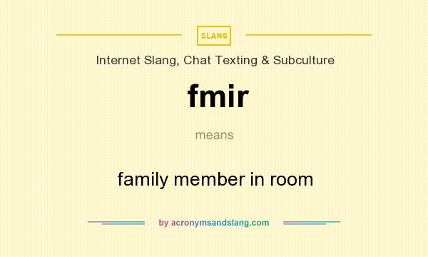 What does fmir mean? It stands for family member in room