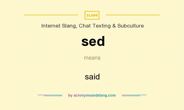 What does sed mean? It stands for said