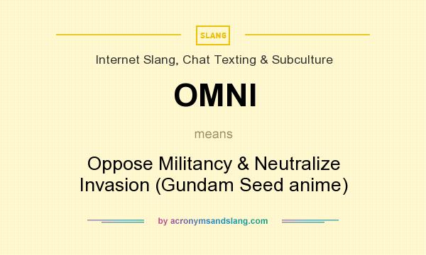 What does OMNI mean? It stands for Oppose Militancy & Neutralize Invasion (Gundam Seed anime)