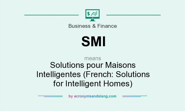 What does SMI mean? It stands for Solutions pour Maisons Intelligentes (French: Solutions for Intelligent Homes)