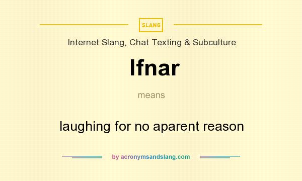 What does lfnar mean? It stands for laughing for no aparent reason