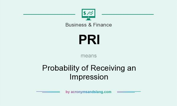 What does PRI mean? It stands for Probability of Receiving an Impression