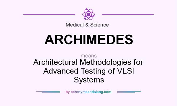 What does ARCHIMEDES mean? It stands for Architectural Methodologies for Advanced Testing of VLSI Systems