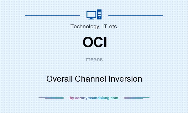What does OCI mean? It stands for Overall Channel Inversion